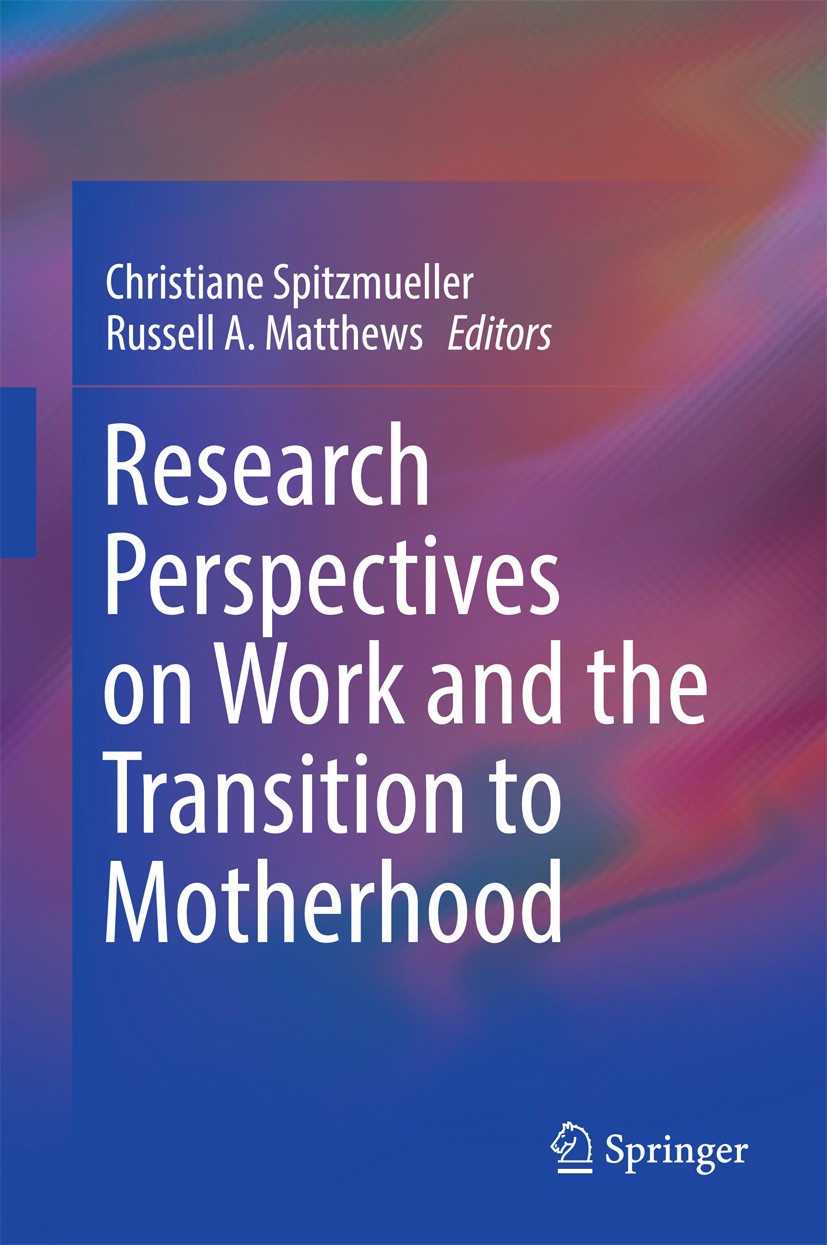 Titlebook: Research Perspectives on Work and the Transition to Motherhood; Christiane Spitzmueller,Russell A. Matthews Book 2016 Springer Internation Titlebook: Research Perspectives on Work and the Transition to Motherhood; Christiane Spitzmueller,Russell A. Matthews Book 2016 Springer Internation