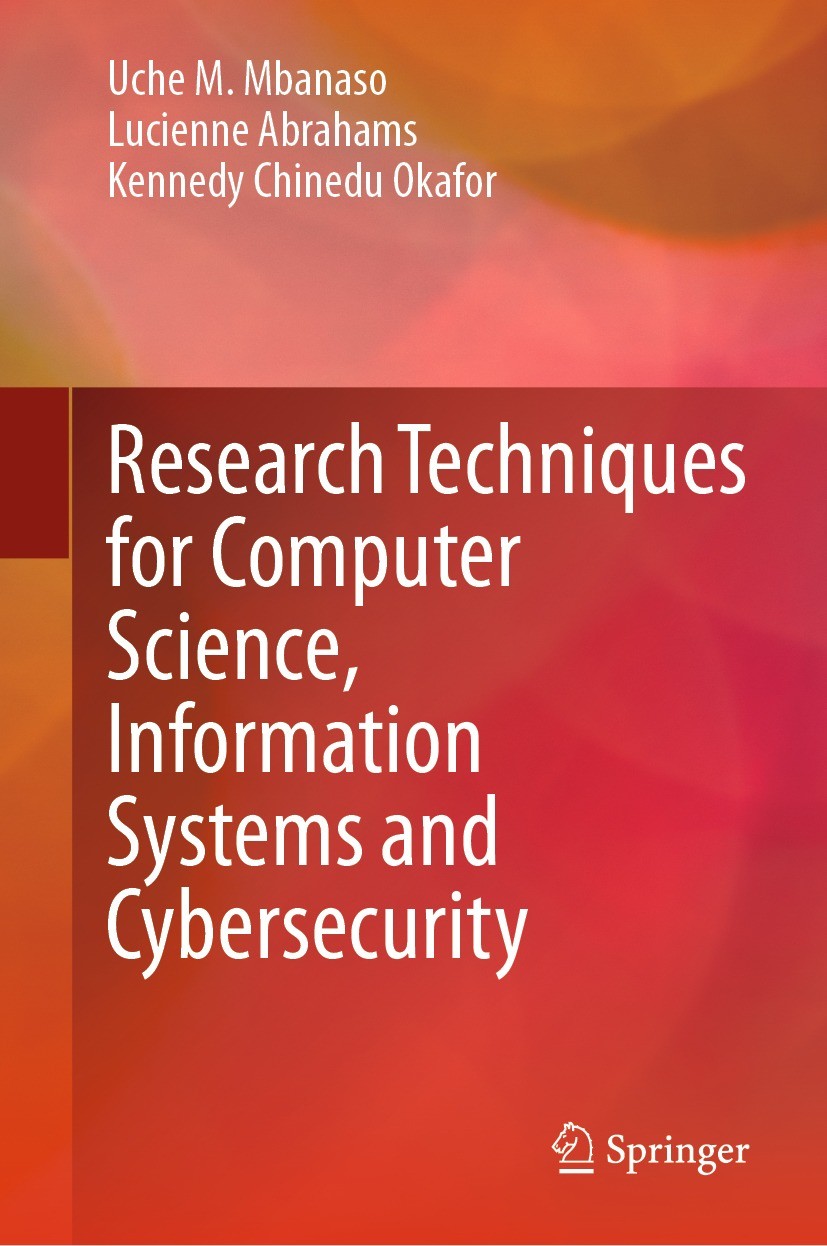 Titlebook: Research Techniques for Computer Science, Information Systems and Cybersecurity; Uche M. Mbanaso,Lucienne Abrahams,Kennedy Chinedu Book 2 Titlebook: Research Techniques for Computer Science, Information Systems and Cybersecurity; Uche M. Mbanaso,Lucienne Abrahams,Kennedy Chinedu Book 2