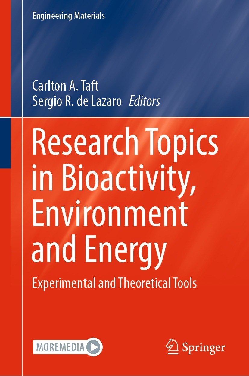 Titlebook: Research Topics in Bioactivity, Environment and Energy; Experimental and The Carlton A. Taft,Sergio R. de Lazaro Book 2022 The Editor(s) (i Titlebook: Research Topics in Bioactivity, Environment and Energy; Experimental and The Carlton A. Taft,Sergio R. de Lazaro Book 2022 The Editor(s) (i