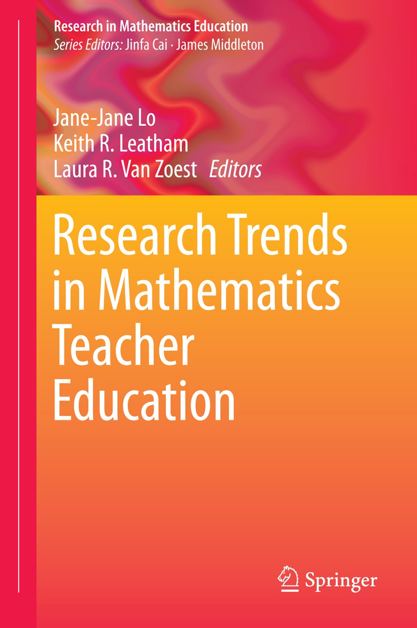 Titlebook: Research Trends in Mathematics Teacher Education; Jane-Jane Lo,Keith R. Leatham,Laura R.‘Van Zoest Book 2014 Springer International Publis Titlebook: Research Trends in Mathematics Teacher Education; Jane-Jane Lo,Keith R. Leatham,Laura R.‘Van Zoest Book 2014 Springer International Publis