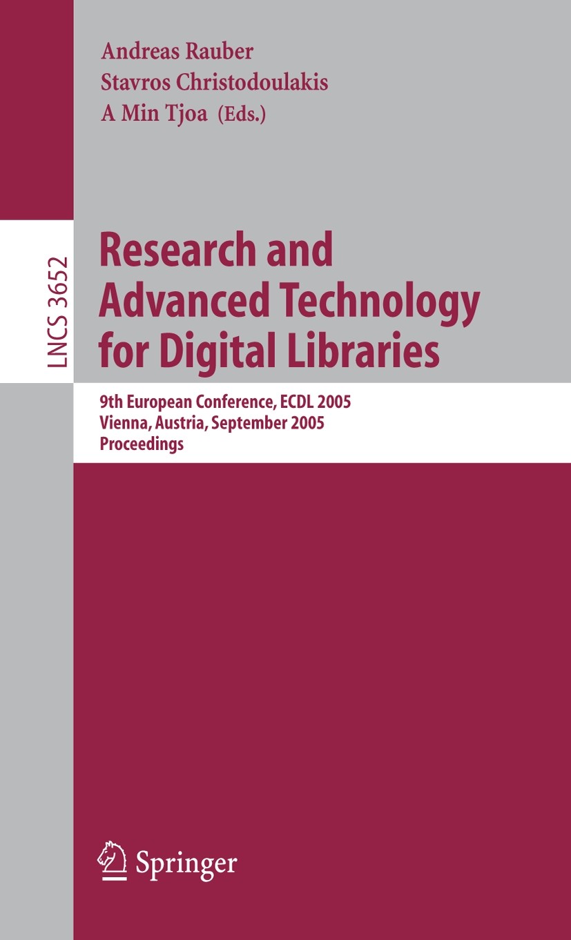 Titlebook: Research and Advanced Technology for Digital Libraries; 9th European Confere Andreas Rauber,Stavros Christodoulakis,A Min Tjoa Conference p Titlebook: Research and Advanced Technology for Digital Libraries; 9th European Confere Andreas Rauber,Stavros Christodoulakis,A Min Tjoa Conference p