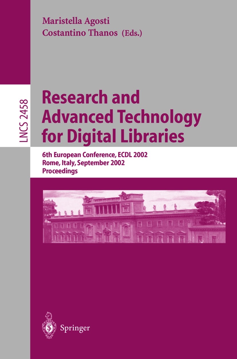 Titlebook: Research and Advanced Technology for Digital Libraries; 6th European Confere Maristella Agosti,Costantino Thanos Conference proceedings 200 Titlebook: Research and Advanced Technology for Digital Libraries; 6th European Confere Maristella Agosti,Costantino Thanos Conference proceedings 200