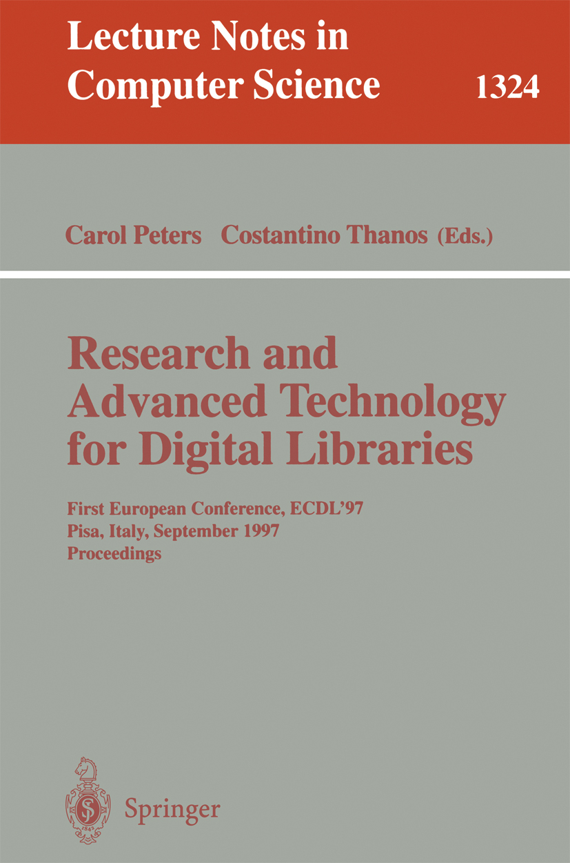 Titlebook: Research and Advanced Technology for Digital Libraries; First European Confe Carol Peters,Costantino Thanos Conference proceedings 1997 Spr Titlebook: Research and Advanced Technology for Digital Libraries; First European Confe Carol Peters,Costantino Thanos Conference proceedings 1997 Spr