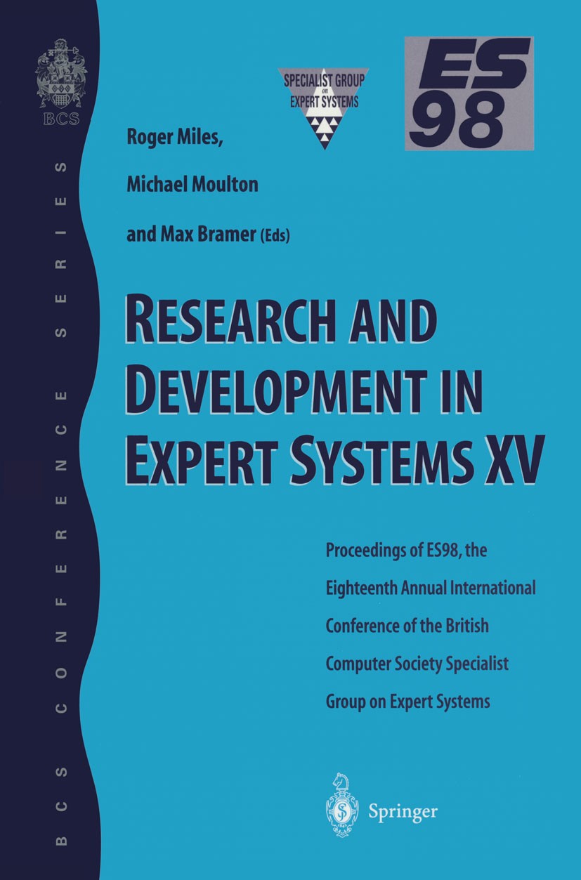 Titlebook: Research and Development in Expert Systems XV; Proceedings of ES98, Roger Miles,Michael Moulton,Max Bramer (Faculty of Conference proceedin Titlebook: Research and Development in Expert Systems XV; Proceedings of ES98, Roger Miles,Michael Moulton,Max Bramer (Faculty of Conference proceedin