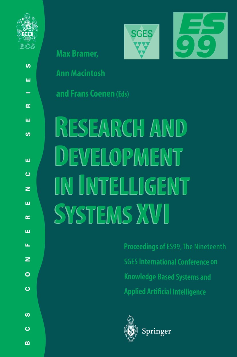 Titlebook: Research and Development in Intelligent Systems XVI; Proceedings of ES99, Max Bramer,Ann Macintosh,Frans Coenen Conference proceedings 2000 Titlebook: Research and Development in Intelligent Systems XVI; Proceedings of ES99, Max Bramer,Ann Macintosh,Frans Coenen Conference proceedings 2000