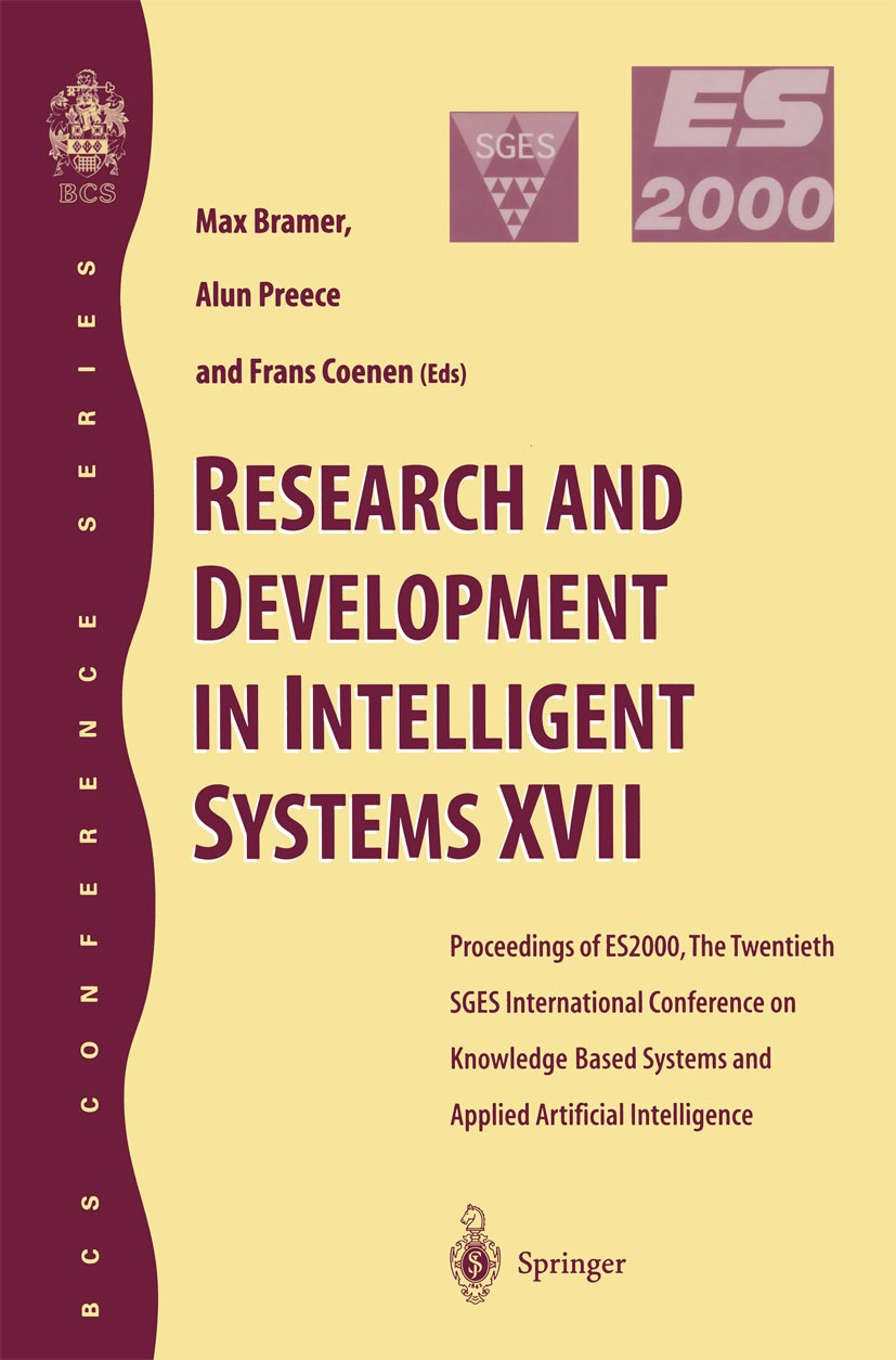 Titlebook: Research and Development in Intelligent Systems XVII; Proceedings of ES200 Max Bramer,Alun Preece,Frans Coenen Conference proceedings 2001 Titlebook: Research and Development in Intelligent Systems XVII; Proceedings of ES200 Max Bramer,Alun Preece,Frans Coenen Conference proceedings 2001
