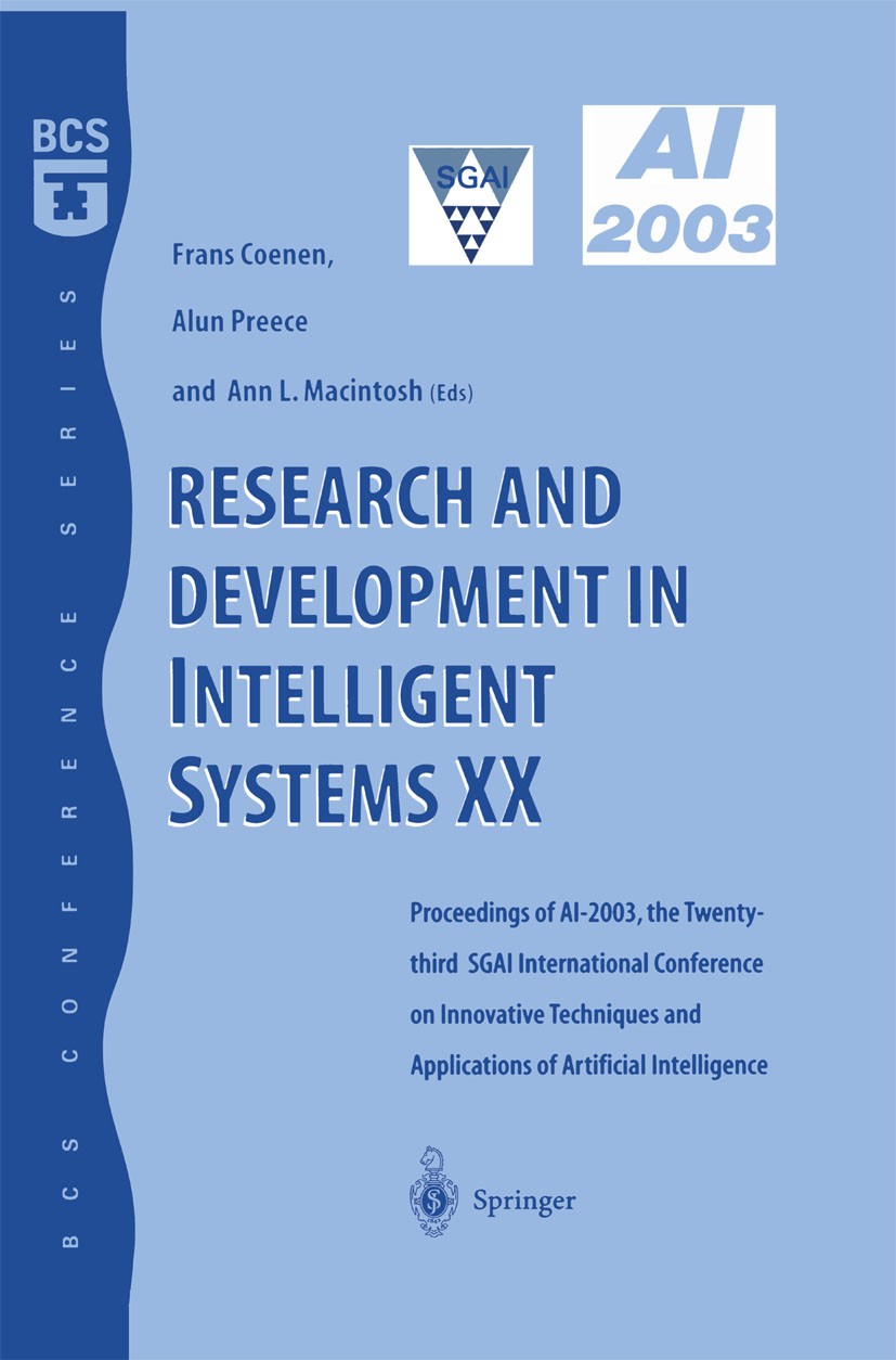 Titlebook: Research and Development in Intelligent Systems XX; Proceedings of AI200 Frans Coenen,Alun Preece,Ann Macintosh Conference proceedings 2004 Titlebook: Research and Development in Intelligent Systems XX; Proceedings of AI200 Frans Coenen,Alun Preece,Ann Macintosh Conference proceedings 2004