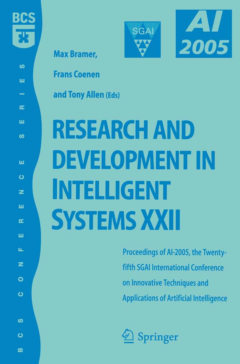 Titlebook: Research and Development in Intelligent Systems XXII; Proceedingas of AI-2 Max Bramer,Frans Coenen,Tony Allen Conference proceedings 2006 S Titlebook: Research and Development in Intelligent Systems XXII; Proceedingas of AI-2 Max Bramer,Frans Coenen,Tony Allen Conference proceedings 2006 S