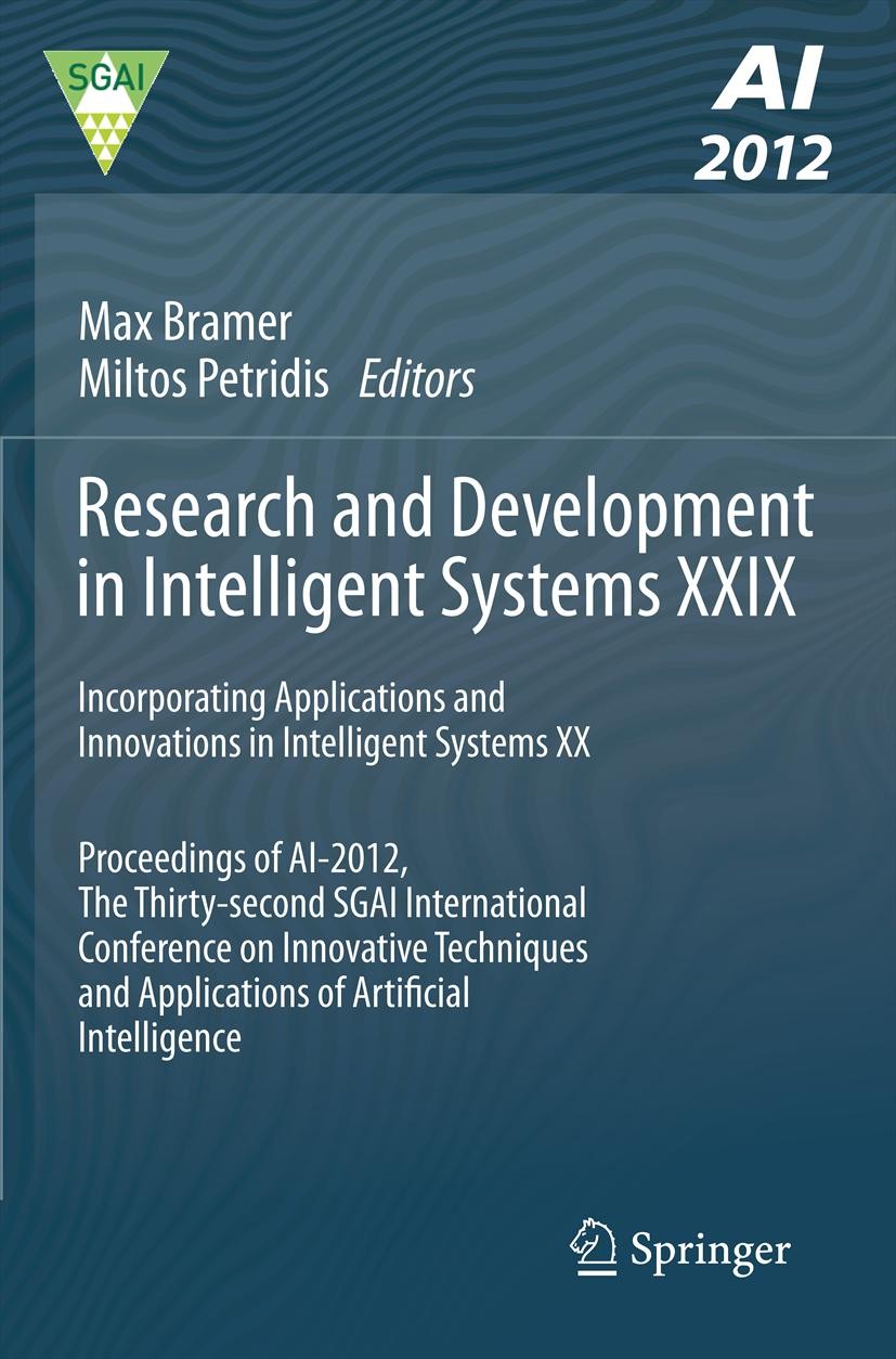 Titlebook: Research and Development in Intelligent Systems XXIX; Incorporating Applic Max Bramer,Miltos Petridis Conference proceedings 2012 Springer- Titlebook: Research and Development in Intelligent Systems XXIX; Incorporating Applic Max Bramer,Miltos Petridis Conference proceedings 2012 Springer-