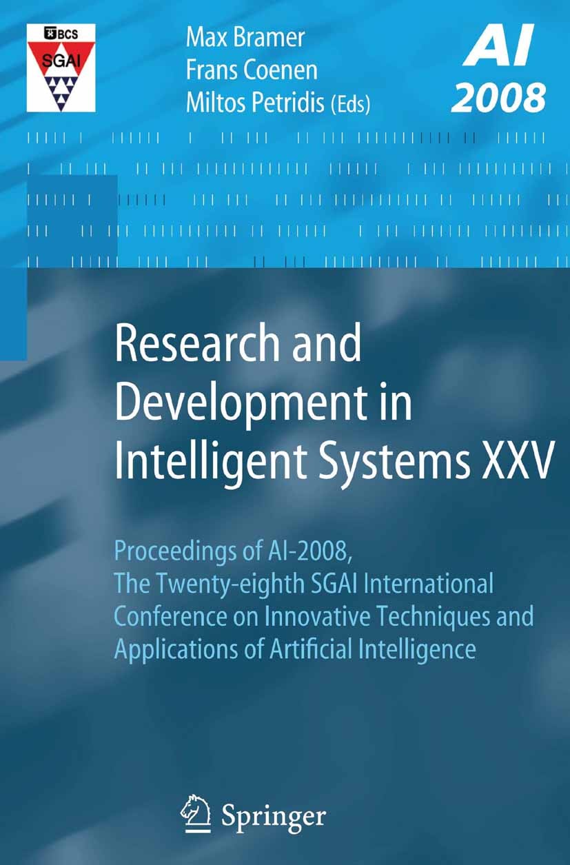 Titlebook: Research and Development in Intelligent Systems XXV; Proceedings of AI-20 Max Bramer,Miltos Petridis,Frans Coenen Conference proceedings 20 Titlebook: Research and Development in Intelligent Systems XXV; Proceedings of AI-20 Max Bramer,Miltos Petridis,Frans Coenen Conference proceedings 20