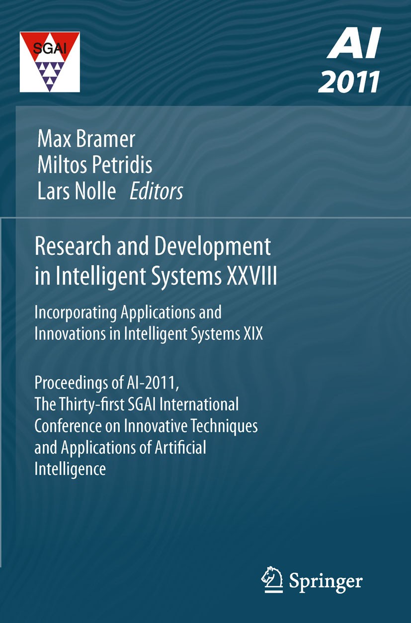 Titlebook: Research and Development in Intelligent Systems XXVIII; Incorporating Applic Max Bramer,Miltos Petridis,Lars Nolle Conference proceedings 2 Titlebook: Research and Development in Intelligent Systems XXVIII; Incorporating Applic Max Bramer,Miltos Petridis,Lars Nolle Conference proceedings 2