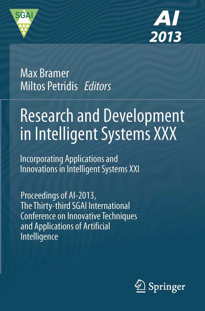 Titlebook: Research and Development in Intelligent Systems XXX; Incorporating Applic Max Bramer,Miltos Petridis Conference proceedings 2013 Springer I Titlebook: Research and Development in Intelligent Systems XXX; Incorporating Applic Max Bramer,Miltos Petridis Conference proceedings 2013 Springer I