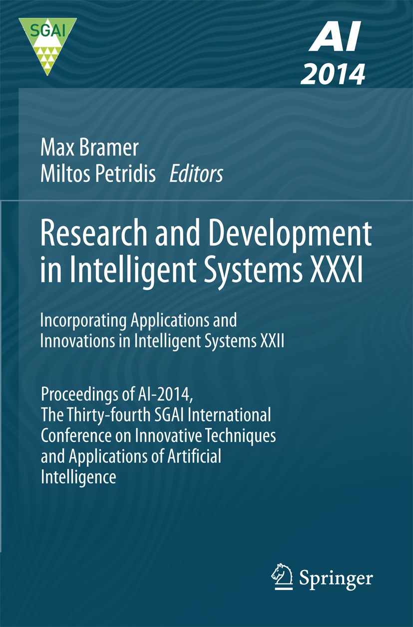 Titlebook: Research and Development in Intelligent Systems XXXI; Incorporating Applic Max Bramer,Miltos Petridis Conference proceedings 2014 Springer Titlebook: Research and Development in Intelligent Systems XXXI; Incorporating Applic Max Bramer,Miltos Petridis Conference proceedings 2014 Springer