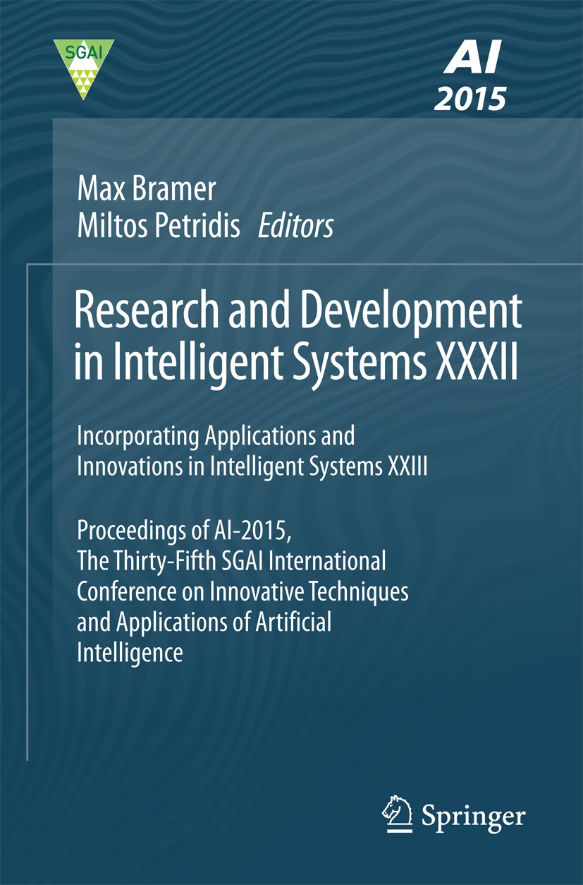 Titlebook: Research and Development in Intelligent Systems XXXII; Incorporating Applic Max Bramer,Miltos Petridis Conference proceedings 2015 Springer Titlebook: Research and Development in Intelligent Systems XXXII; Incorporating Applic Max Bramer,Miltos Petridis Conference proceedings 2015 Springer