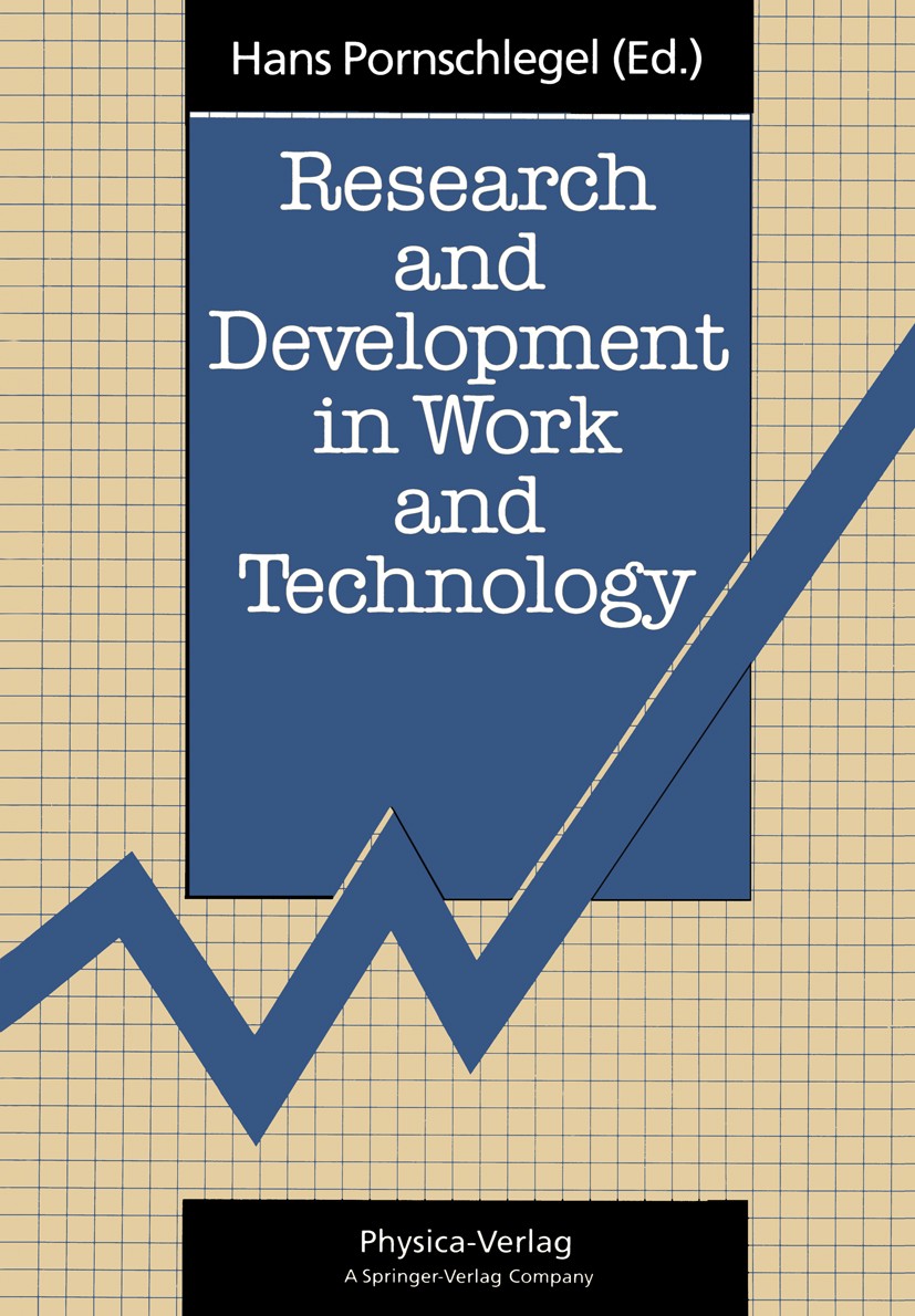 Titlebook: Research and Development in Work and Technology; Proceedings of a Eur Hans Pornschlegel Conference proceedings 1992 Physica-Verlag Heidelbe Titlebook: Research and Development in Work and Technology; Proceedings of a Eur Hans Pornschlegel Conference proceedings 1992 Physica-Verlag Heidelbe