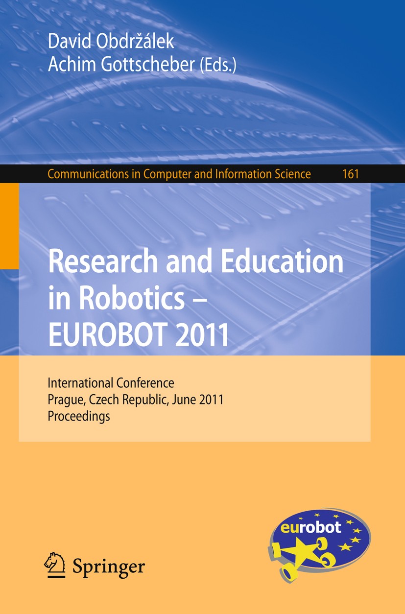 Titlebook: Research and Education in Robotics - EUROBOT 2011; International Confer David Obdržálek,Achim Gottscheber Conference proceedings 2011 Sprin Titlebook: Research and Education in Robotics - EUROBOT 2011; International Confer David Obdržálek,Achim Gottscheber Conference proceedings 2011 Sprin