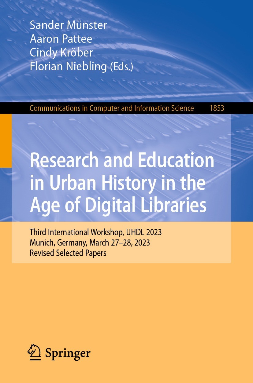 Titlebook: Research and Education in Urban History in the Age of Digital Libraries; Third International Sander Münster,Aaron Pattee,Florian Niebling Titlebook: Research and Education in Urban History in the Age of Digital Libraries; Third International Sander Münster,Aaron Pattee,Florian Niebling