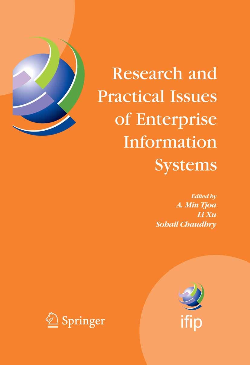 Titlebook: Research and Practical Issues of Enterprise Information Systems; IFIP TC 8 Internatio A. Min Tjoa,Li Xu,Sohail S. Chaudhry Conference proce Titlebook: Research and Practical Issues of Enterprise Information Systems; IFIP TC 8 Internatio A. Min Tjoa,Li Xu,Sohail S. Chaudhry Conference proce