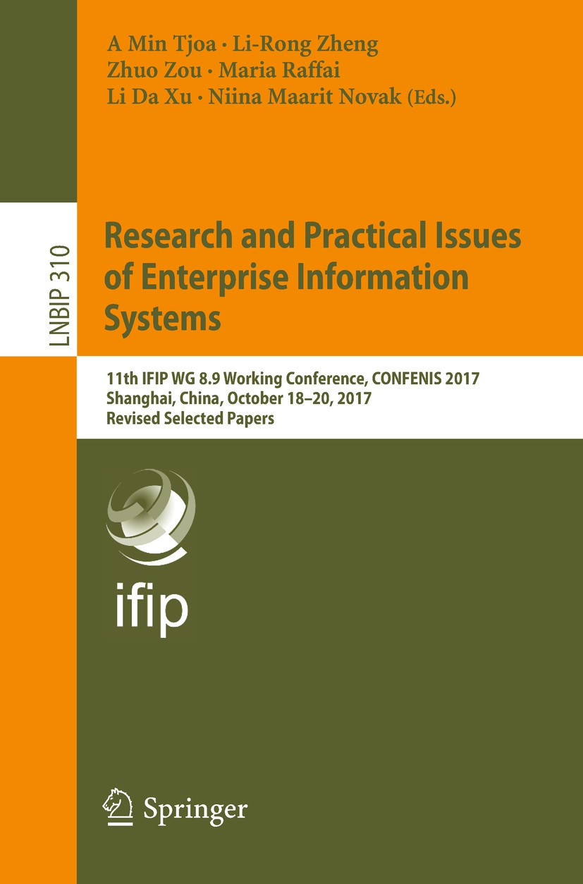 Titlebook: Research and Practical Issues of Enterprise Information Systems; 11th IFIP WG 8.9 Wor A Min Tjoa,Li-Rong Zheng,Niina Maarit Novak Conferenc Titlebook: Research and Practical Issues of Enterprise Information Systems; 11th IFIP WG 8.9 Wor A Min Tjoa,Li-Rong Zheng,Niina Maarit Novak Conferenc