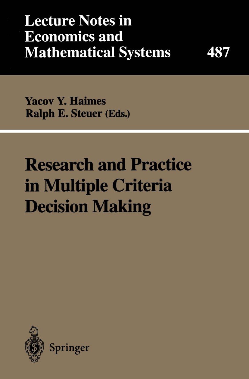 Titlebook: Research and Practice in Multiple Criteria Decision Making; Proceedings of the X Yacov Y. Haimes (Director),Ralph E. Steuer Conference proc Titlebook: Research and Practice in Multiple Criteria Decision Making; Proceedings of the X Yacov Y. Haimes (Director),Ralph E. Steuer Conference proc