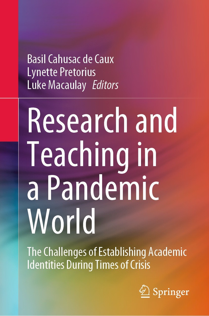 Titlebook: Research and Teaching in a Pandemic World; The Challenges of Es Basil Cahusac de Caux,Lynette Pretorius,Luke Macau Book 2022 The Editor(s) Titlebook: Research and Teaching in a Pandemic World; The Challenges of Es Basil Cahusac de Caux,Lynette Pretorius,Luke Macau Book 2022 The Editor(s)