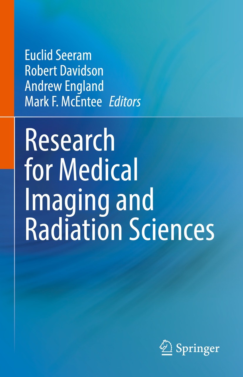 Titlebook: Research for Medical Imaging and Radiation Sciences; Euclid Seeram,Robert Davidson,Mark F. McEntee Book 2021 Springer Nature Switzerland A Titlebook: Research for Medical Imaging and Radiation Sciences; Euclid Seeram,Robert Davidson,Mark F. McEntee Book 2021 Springer Nature Switzerland A