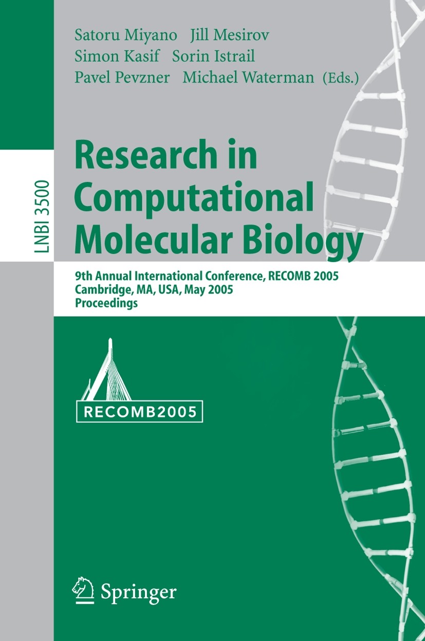 Titlebook: Research in Computational Molecular Biology; 9th Annual Internati Satoru Miyano,Jill Mesirov,Michael Waterman Conference proceedings 2005 S Titlebook: Research in Computational Molecular Biology; 9th Annual Internati Satoru Miyano,Jill Mesirov,Michael Waterman Conference proceedings 2005 S