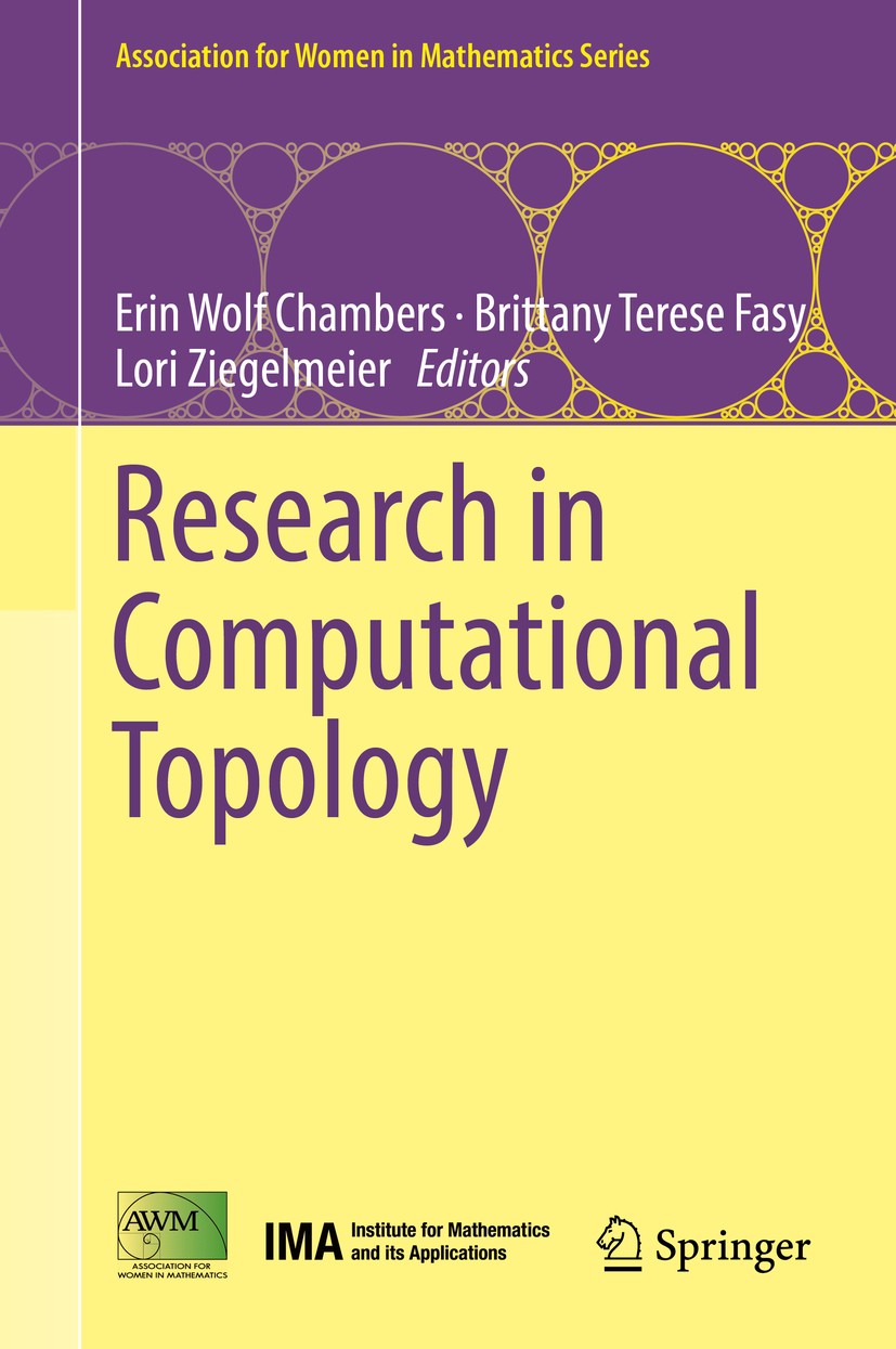 Titlebook: Research in Computational Topology; Erin Wolf Chambers,Brittany Terese Fasy,Lori Ziege Book 2018 The Author(s) and the Association for Wom Titlebook: Research in Computational Topology; Erin Wolf Chambers,Brittany Terese Fasy,Lori Ziege Book 2018 The Author(s) and the Association for Wom