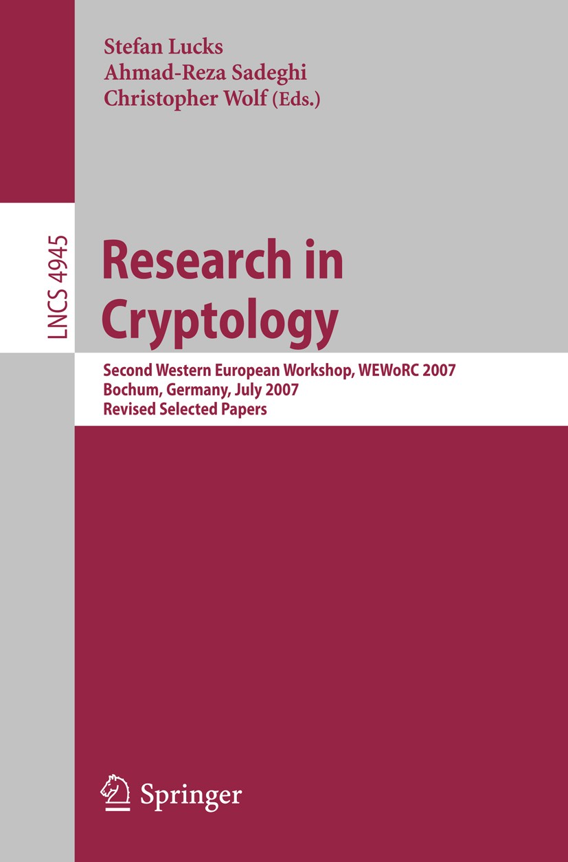Titlebook: Research in Cryptology; Second Western Europ Stefan Lucks,Ahmad-Reza Sadeghi,Christopher Wolf Conference proceedings 2008 Springer-Verlag B Titlebook: Research in Cryptology; Second Western Europ Stefan Lucks,Ahmad-Reza Sadeghi,Christopher Wolf Conference proceedings 2008 Springer-Verlag B