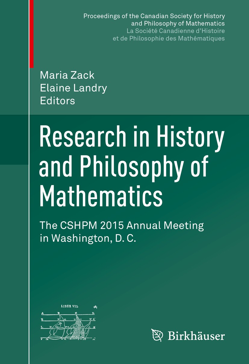 Titlebook: Research in History and Philosophy of Mathematics; The CSHPM 2015 Annua Maria Zack,Elaine Landry Conference proceedings 2016 Springer Inter Titlebook: Research in History and Philosophy of Mathematics; The CSHPM 2015 Annua Maria Zack,Elaine Landry Conference proceedings 2016 Springer Inter