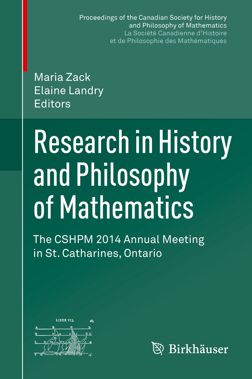 Titlebook: Research in History and Philosophy of Mathematics; The CSHPM 2014 Annua Maria Zack,Elaine Landry Conference proceedings 2015 Springer Inter Titlebook: Research in History and Philosophy of Mathematics; The CSHPM 2014 Annua Maria Zack,Elaine Landry Conference proceedings 2015 Springer Inter