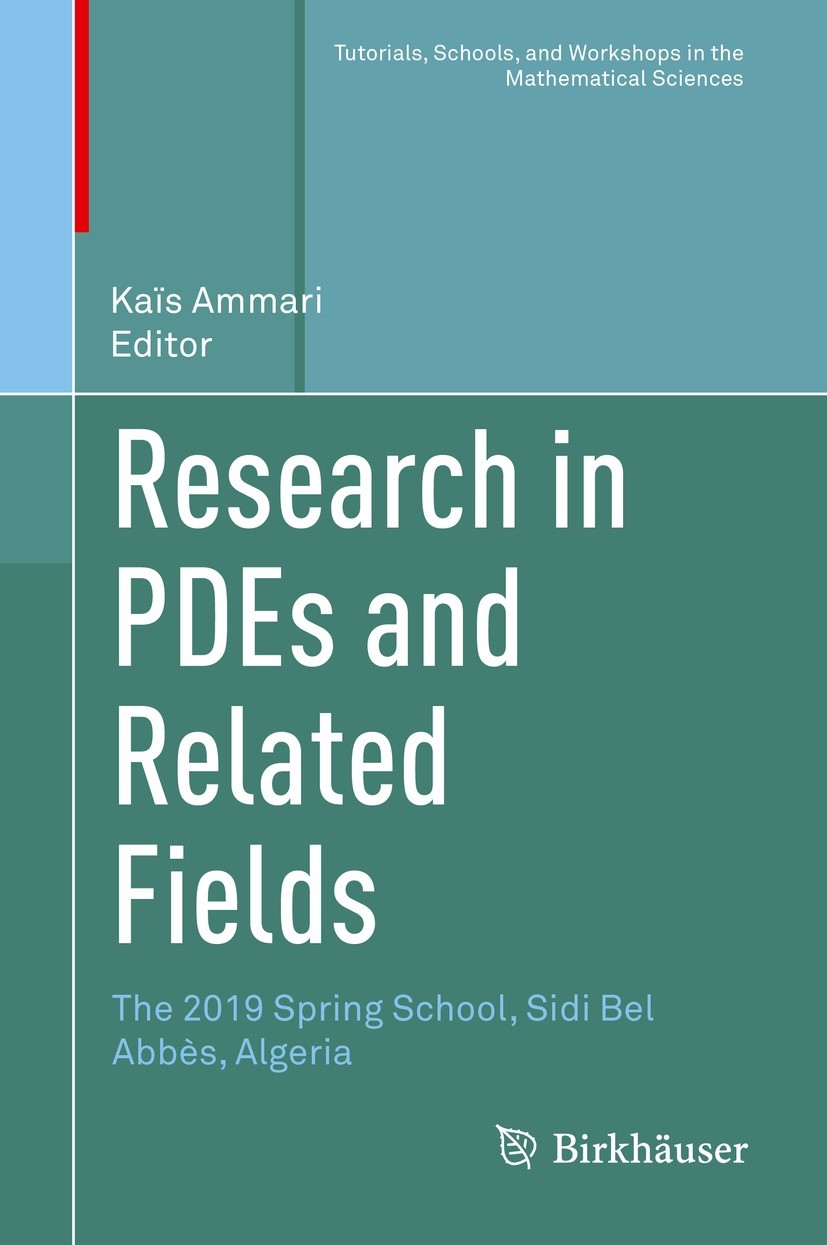 Titlebook: Research in PDEs and Related Fields; The 2019 Spring Scho Kaïs Ammari Book 2022 The Editor(s) (if applicable) and The Author(s), under excl Titlebook: Research in PDEs and Related Fields; The 2019 Spring Scho Kaïs Ammari Book 2022 The Editor(s) (if applicable) and The Author(s), under excl
