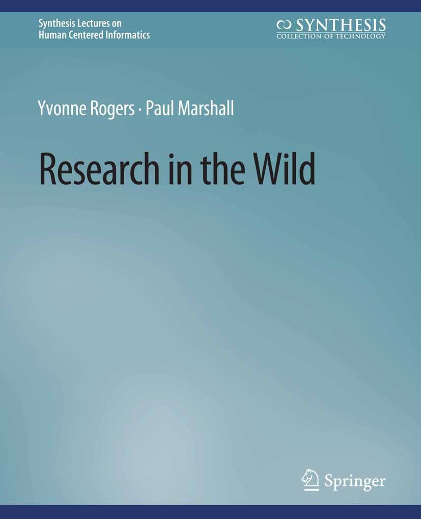 Titlebook: Research in the Wild; Yvonne Rogers,Paul Marshall Book 2017 Springer Nature Switzerland AG 2017 Titlebook: Research in the Wild; Yvonne Rogers,Paul Marshall Book 2017 Springer Nature Switzerland AG 2017