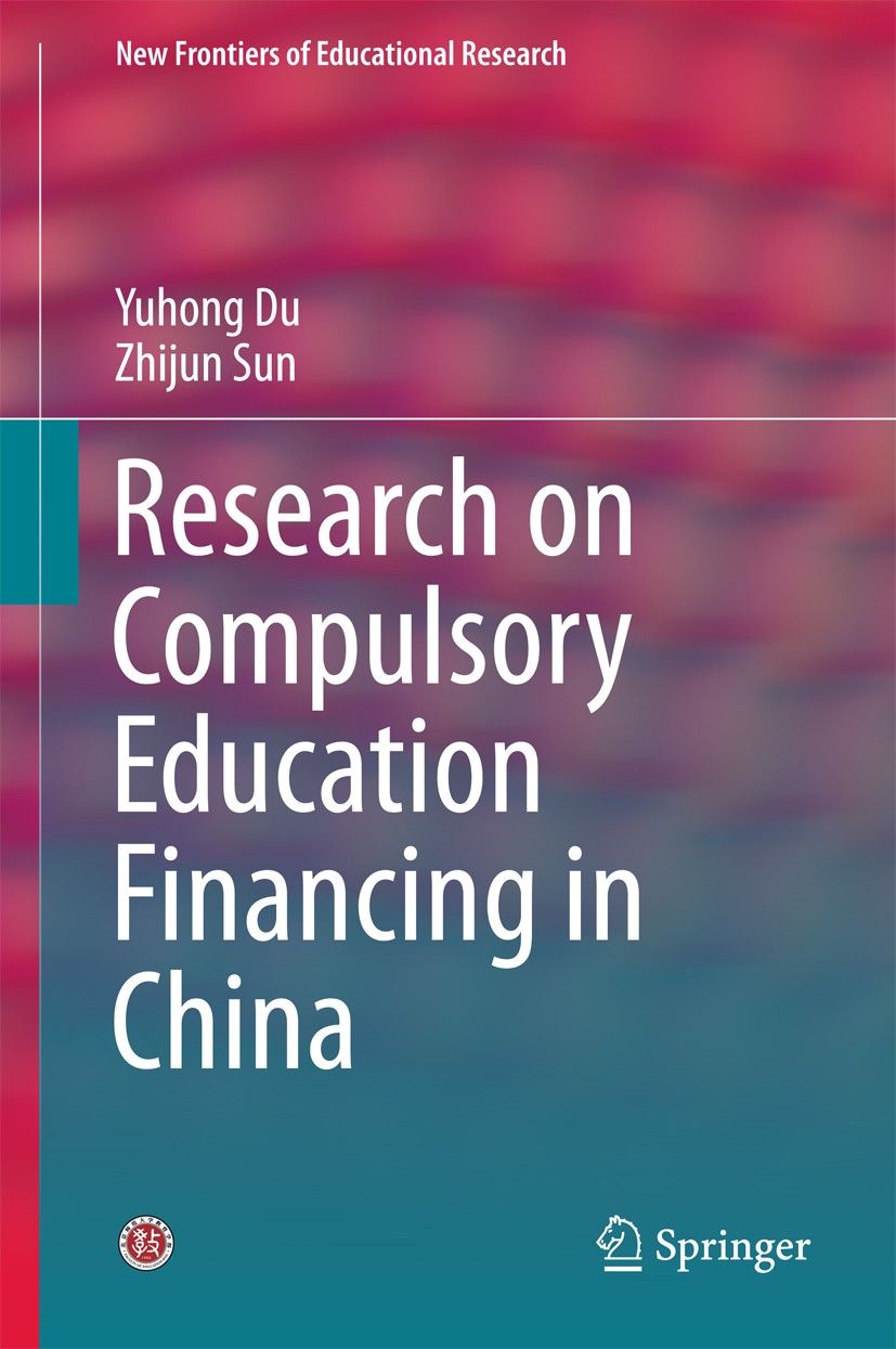 Titlebook: Research on Compulsory Education Financing in China; Yuhong Du,Zhijun Sun Book 2016 Springer-Verlag Berlin Heidelberg 2016 Compulsory educ Titlebook: Research on Compulsory Education Financing in China; Yuhong Du,Zhijun Sun Book 2016 Springer-Verlag Berlin Heidelberg 2016 Compulsory educ