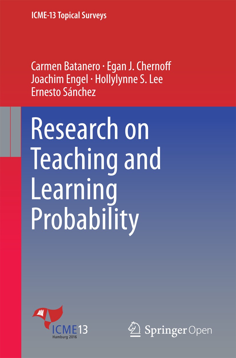 Titlebook: Research on Teaching and Learning Probability; Carmen Batanero,Egan J. Chernoff,Ernesto Sánchez Book‘‘‘‘‘‘‘‘ 2016 � The Editor(s) (if appl Titlebook: Research on Teaching and Learning Probability; Carmen Batanero,Egan J. Chernoff,Ernesto Sánchez Book‘‘‘‘‘‘‘‘ 2016 � The Editor(s) (if appl