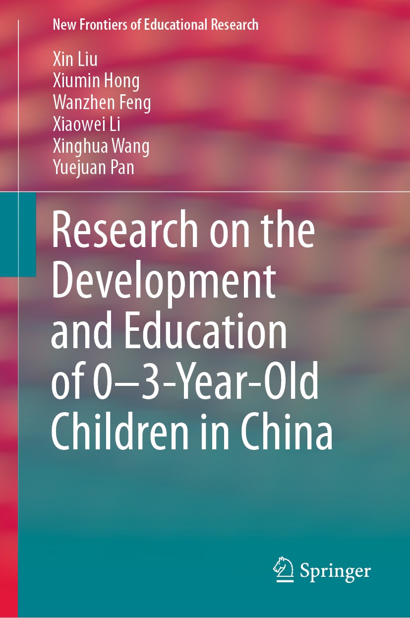 Titlebook: Research on the Development and Education of 0-3-Year-Old Children in China; Xin Liu,Xiumin Hong,Yuejuan Pan Book 2019 Springer-Verlag Gmb Titlebook: Research on the Development and Education of 0-3-Year-Old Children in China; Xin Liu,Xiumin Hong,Yuejuan Pan Book 2019 Springer-Verlag Gmb