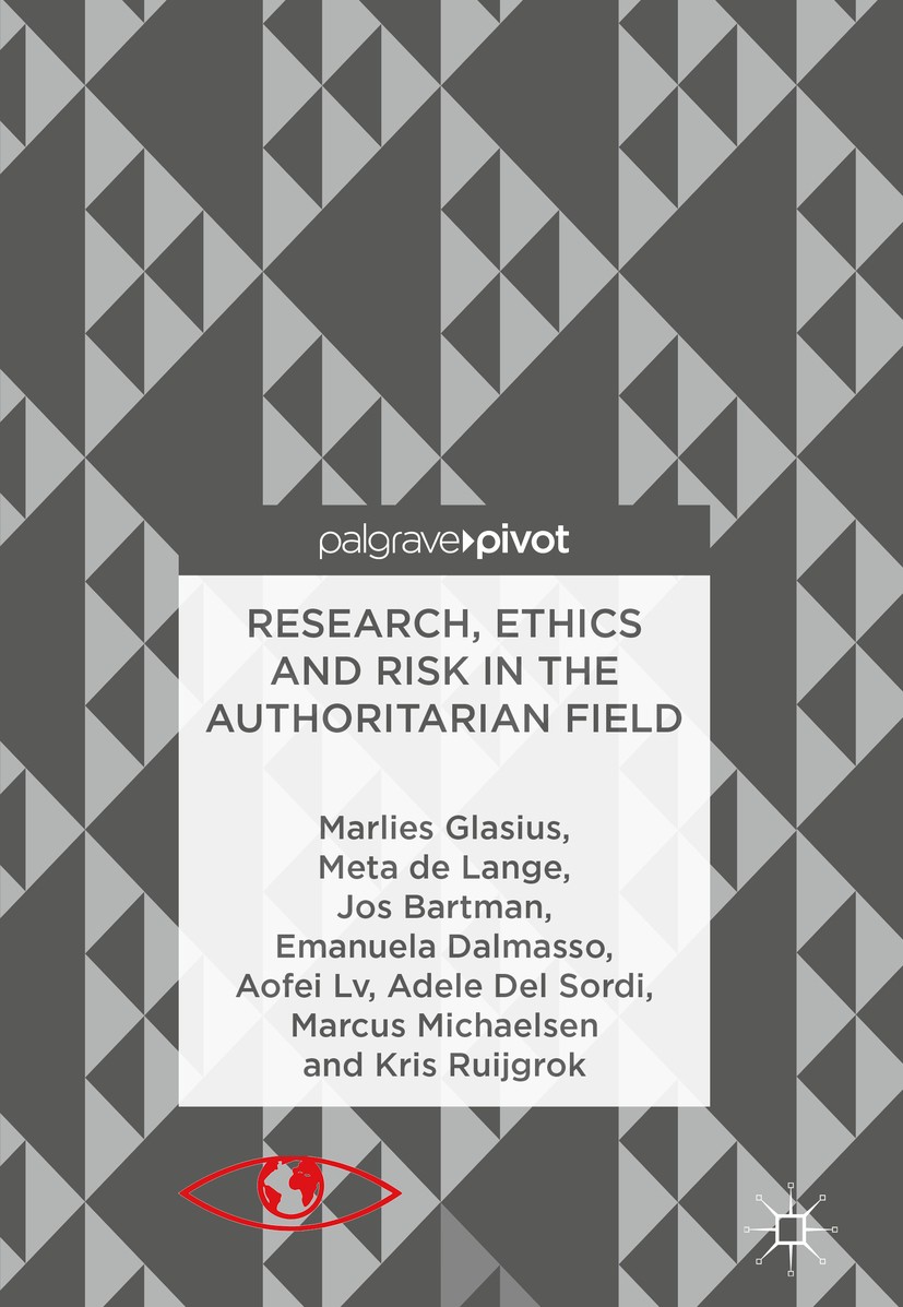 Titlebook: Research, Ethics and Risk in the Authoritarian Field; Marlies Glasius,Meta de Lange,Kris Ruijgrok Book‘‘‘‘‘‘‘‘ 2018 The Editor(s) (if appl Titlebook: Research, Ethics and Risk in the Authoritarian Field; Marlies Glasius,Meta de Lange,Kris Ruijgrok Book‘‘‘‘‘‘‘‘ 2018 The Editor(s) (if appl