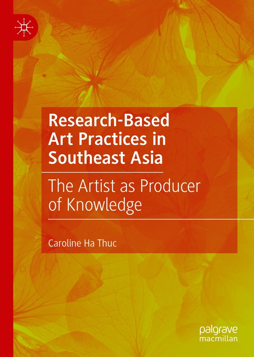 Titlebook: Research-Based Art Practices in Southeast Asia; The Artist as Produc Caroline Ha Thuc Book 2022 The Editor(s) (if applicable) and The Autho Titlebook: Research-Based Art Practices in Southeast Asia; The Artist as Produc Caroline Ha Thuc Book 2022 The Editor(s) (if applicable) and The Autho