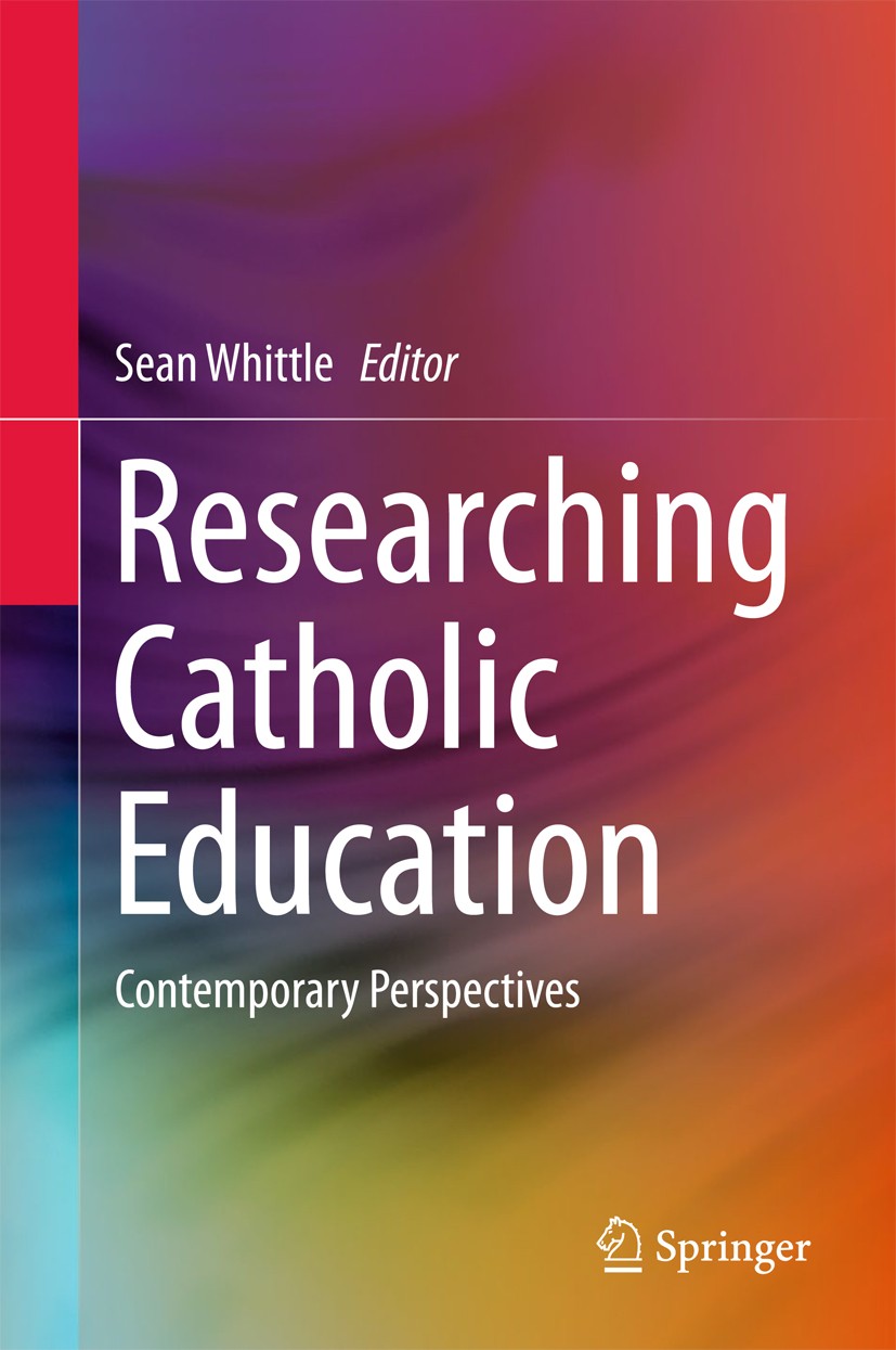 Titlebook: Researching Catholic Education; Contemporary Perspec Sean Whittle Book 2018 Springer Nature Singapore Pte Ltd. 2018 philosophy of catholic Titlebook: Researching Catholic Education; Contemporary Perspec Sean Whittle Book 2018 Springer Nature Singapore Pte Ltd. 2018 philosophy of catholic