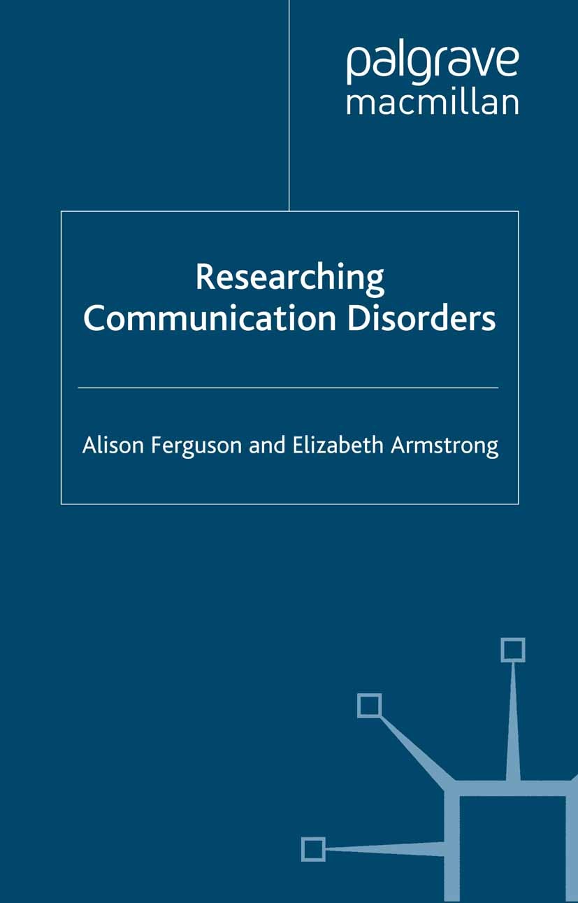 Titlebook: Researching Communication Disorders; Alison Ferguson,Elizabeth Armstrong Book 2009 Alison Ferguson and Elizabeth Armstrong 2009 communicat Titlebook: Researching Communication Disorders; Alison Ferguson,Elizabeth Armstrong Book 2009 Alison Ferguson and Elizabeth Armstrong 2009 communicat