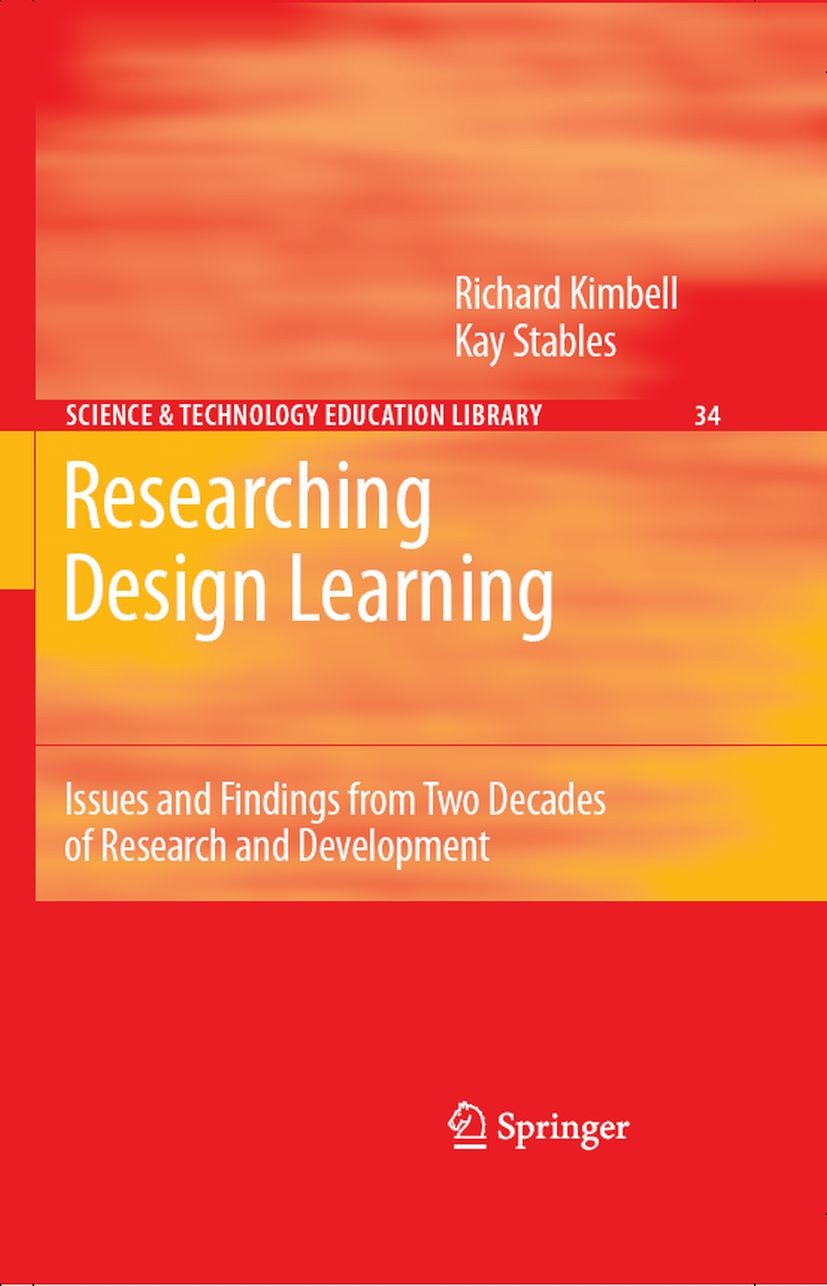 Titlebook: Researching Design Learning; Issues and Findings Richard Kimbell,Kay Stables Book 20071st edition Springer Science+Business Media B.V. 200 Titlebook: Researching Design Learning; Issues and Findings Richard Kimbell,Kay Stables Book 20071st edition Springer Science+Business Media B.V. 200