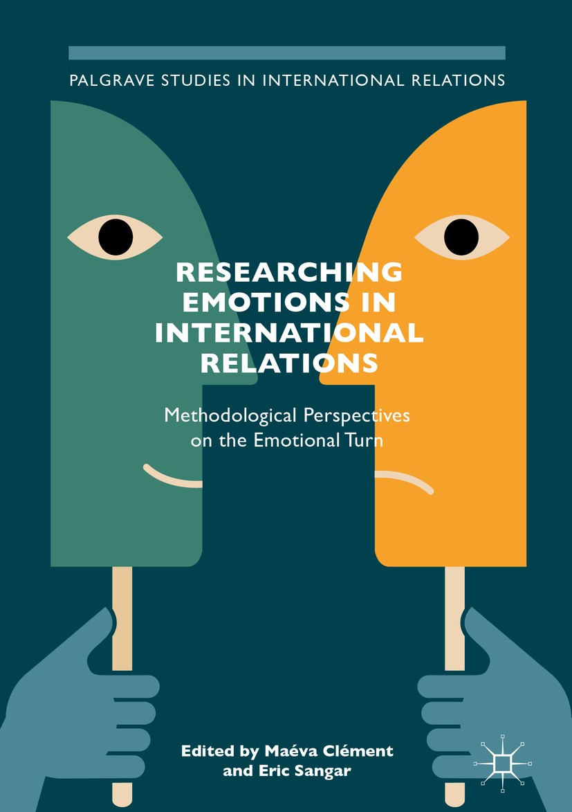 Titlebook: Researching Emotions in International Relations; Methodological Persp Maéva Clément,Eric Sangar Book 2018 The Editor(s) (if applicable) and Titlebook: Researching Emotions in International Relations; Methodological Persp Maéva Clément,Eric Sangar Book 2018 The Editor(s) (if applicable) and