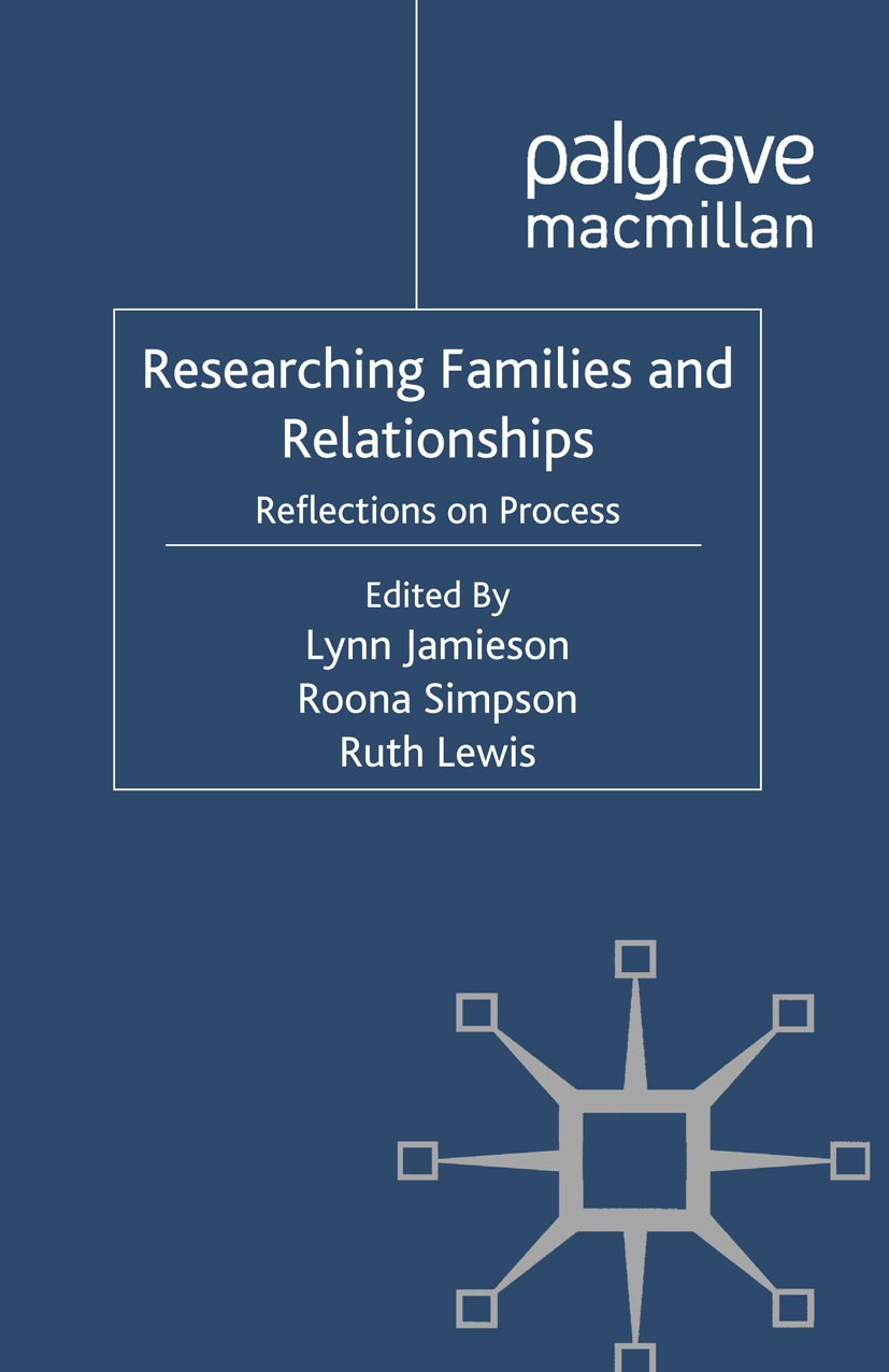 Titlebook: Researching Families and Relationships; Reflections on Proce Lynn Jamieson,Roona Simpson,Ruth Lewis Book 2011 Palgrave Macmillan, a divisio Titlebook: Researching Families and Relationships; Reflections on Proce Lynn Jamieson,Roona Simpson,Ruth Lewis Book 2011 Palgrave Macmillan, a divisio