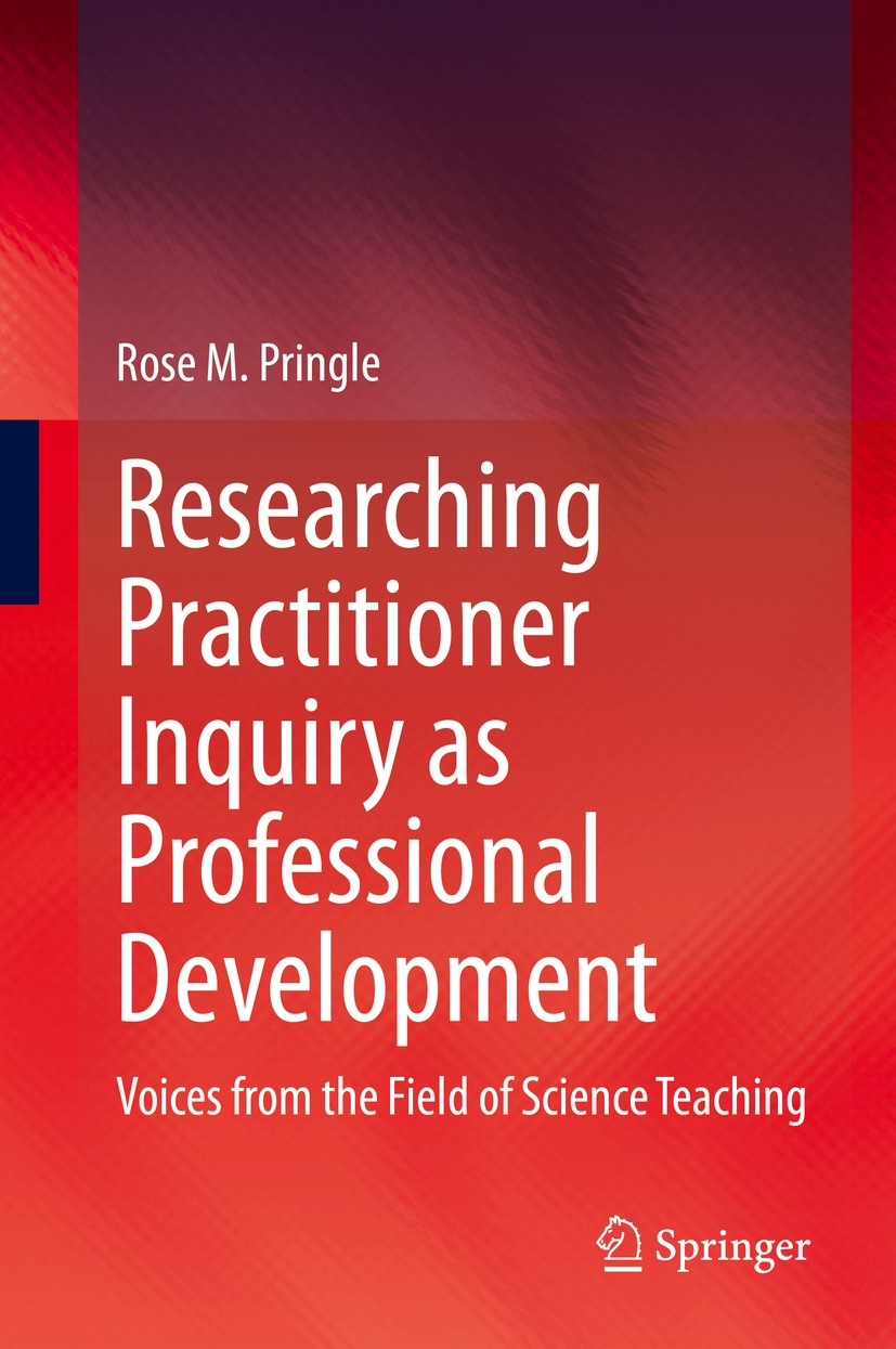 Titlebook: Researching Practitioner Inquiry as Professional Development; Voices from the Fiel Rose M. Pringle Book 2020 Springer Nature Switzerland AG Titlebook: Researching Practitioner Inquiry as Professional Development; Voices from the Fiel Rose M. Pringle Book 2020 Springer Nature Switzerland AG