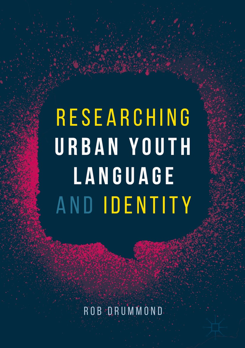 Titlebook: Researching Urban Youth Language and Identity; Rob Drummond Book 2018 The Editor(s) (if applicable) and The Author(s) 2018 Learning Centre Titlebook: Researching Urban Youth Language and Identity; Rob Drummond Book 2018 The Editor(s) (if applicable) and The Author(s) 2018 Learning Centre