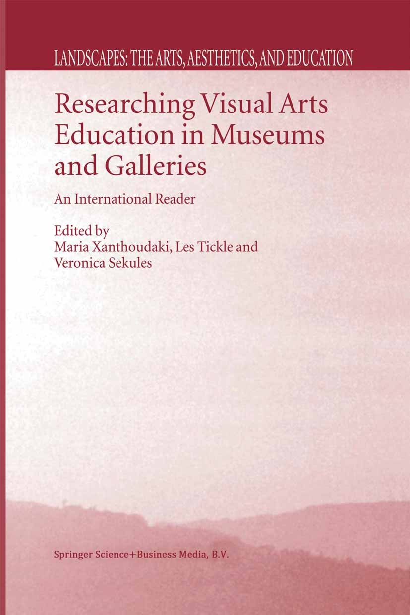 Titlebook: Researching Visual Arts Education in Museums and Galleries; An International Rea Maria Xanthoudaki,Les Tickle,Veronica Sekules Book 2003 Sp Titlebook: Researching Visual Arts Education in Museums and Galleries; An International Rea Maria Xanthoudaki,Les Tickle,Veronica Sekules Book 2003 Sp