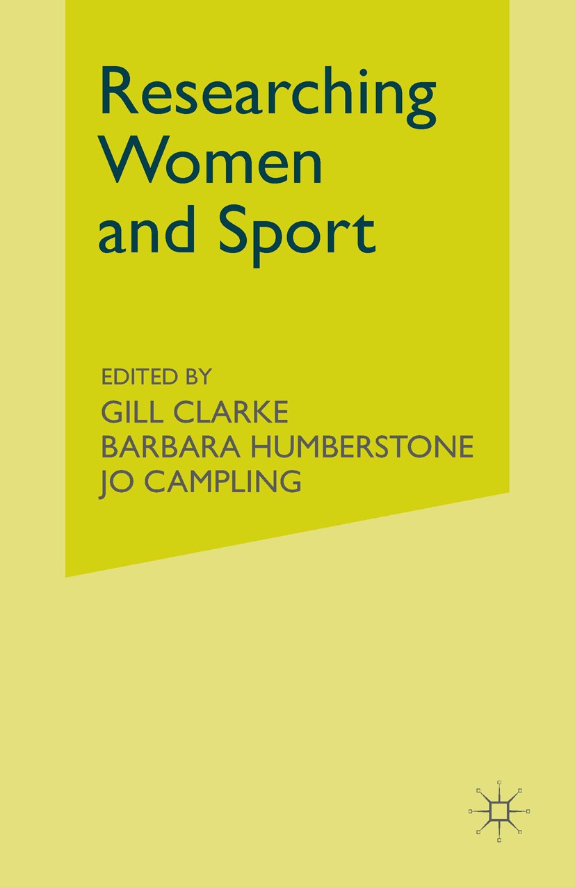 Titlebook: Researching Women and Sport; Gill Clarke,Barbara Humberstone Book 1997 Palgrave Macmillan, a division of Macmillan Publishers Limited 1997 Titlebook: Researching Women and Sport; Gill Clarke,Barbara Humberstone Book 1997 Palgrave Macmillan, a division of Macmillan Publishers Limited 1997