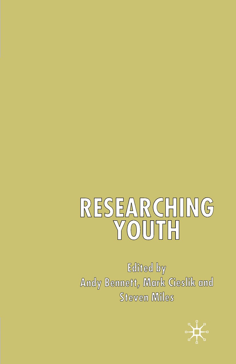 Titlebook: Researching Youth; Andy Bennett,Mark Cieslik,Steven Miles Book 2003 Palgrave Macmillan, a division of Macmillan Publishers Limited 2003 Eu Titlebook: Researching Youth; Andy Bennett,Mark Cieslik,Steven Miles Book 2003 Palgrave Macmillan, a division of Macmillan Publishers Limited 2003 Eu