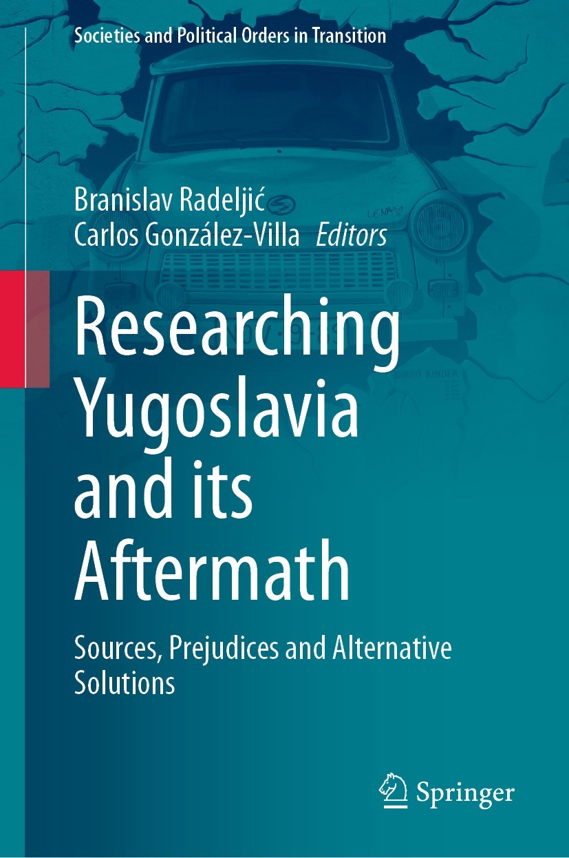 Titlebook: Researching Yugoslavia and its Aftermath; Sources, Prejudices Branislav Radeljić,Carlos González-Villa Book 2021 The Editor(s) (if applica Titlebook: Researching Yugoslavia and its Aftermath; Sources, Prejudices Branislav Radeljić,Carlos González-Villa Book 2021 The Editor(s) (if applica