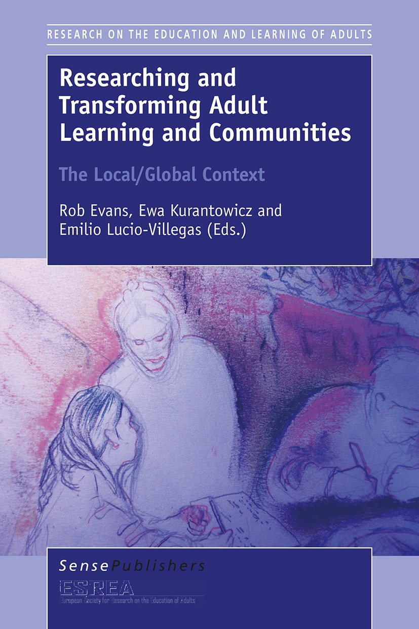 Titlebook: Researching and Transforming Adult Learning and Communities; Rob Evans,Ewa Kurantowicz,Emilio Lucio-Villegas Book 2016 The Editor(s) (if a Titlebook: Researching and Transforming Adult Learning and Communities; Rob Evans,Ewa Kurantowicz,Emilio Lucio-Villegas Book 2016 The Editor(s) (if a